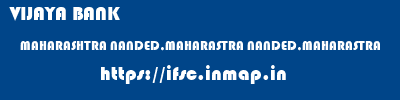 VIJAYA BANK  MAHARASHTRA NANDED,MAHARASTRA NANDED,MAHARASTRA   ifsc code
